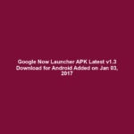 Google Now Launcher APK Latest v1.3 Download for Android Added on Jan 03, 2017